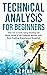 Technical Analysis for Beginners: Take $1k to $10k Using Charting and Stock Trends of the Financial Markets with Zero Trading Experience Required