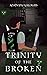 Trinity of the Broken