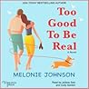 Too Good to Be Real by Melonie Johnson