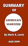 SUMMARY OF AMERICAN MARXISM By Mark R. Levin SUMMARY OF AMERICAN MARXISM By Mark R. Levin
