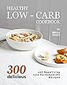 Healthy Low-Carb Cookbook by Brian      White