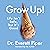 Grow Up!: Life Isn't Safe, but It's Good