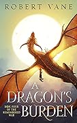 A Dragon's Burden (The Remembered War #4)