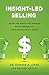 Insight-Led Selling: Adopt an Executive Mindset, Build Credibility, Communicate with Impact