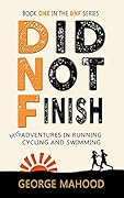 Did Not Finish: Misadventures in Running, Cycling and Swimming