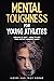Mental Toughness For Young Athletes by Troy Horne