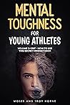 Mental Toughness For Young Athletes: Volume 2 Grit - How To Use The Secret Mindset Hack