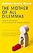The Mother of All Dilemmas:...