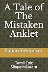 A Tale of The Mistaken Anklet: Tamil Epic Silapathikaram