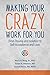 Making Your Crazy Work for ...