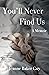 You'll Never Find Us: A Memoir