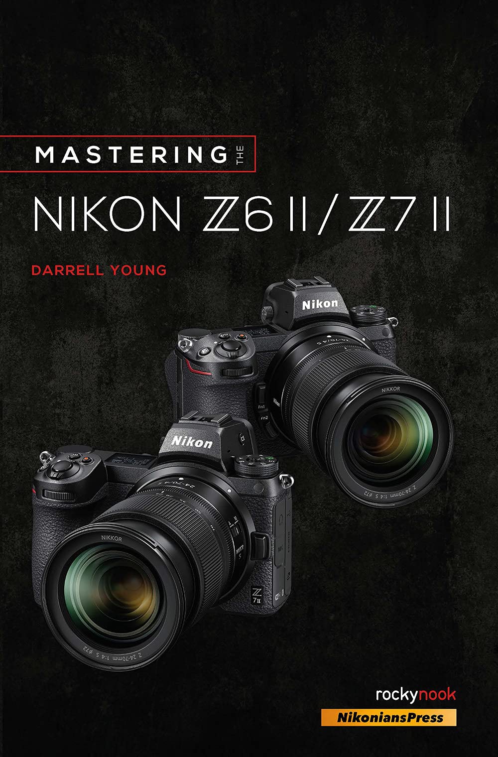 Mastering the Nikon Z6 II / Z7 II (The Mastering Camera Guide Series)