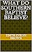 What Do Southern Baptist Believe? by Edith Eveon Brown