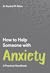 How to Help Someone with Anxiety: A Practical Handbook