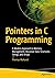 Pointers in C Programming: A Modern Approach to Memory Management, Recursive Data Structures, Strings, and Arrays