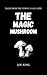 The Magic Mushroom.