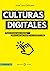 Culturas digitales. Textos breves para entender cómo y por qué internet nos cambió la vida