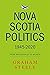 Nova Scotia Politics 1945-2020 by Graham Steele