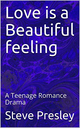 Love is a Beautiful feeling: A Teenage Romance Drama