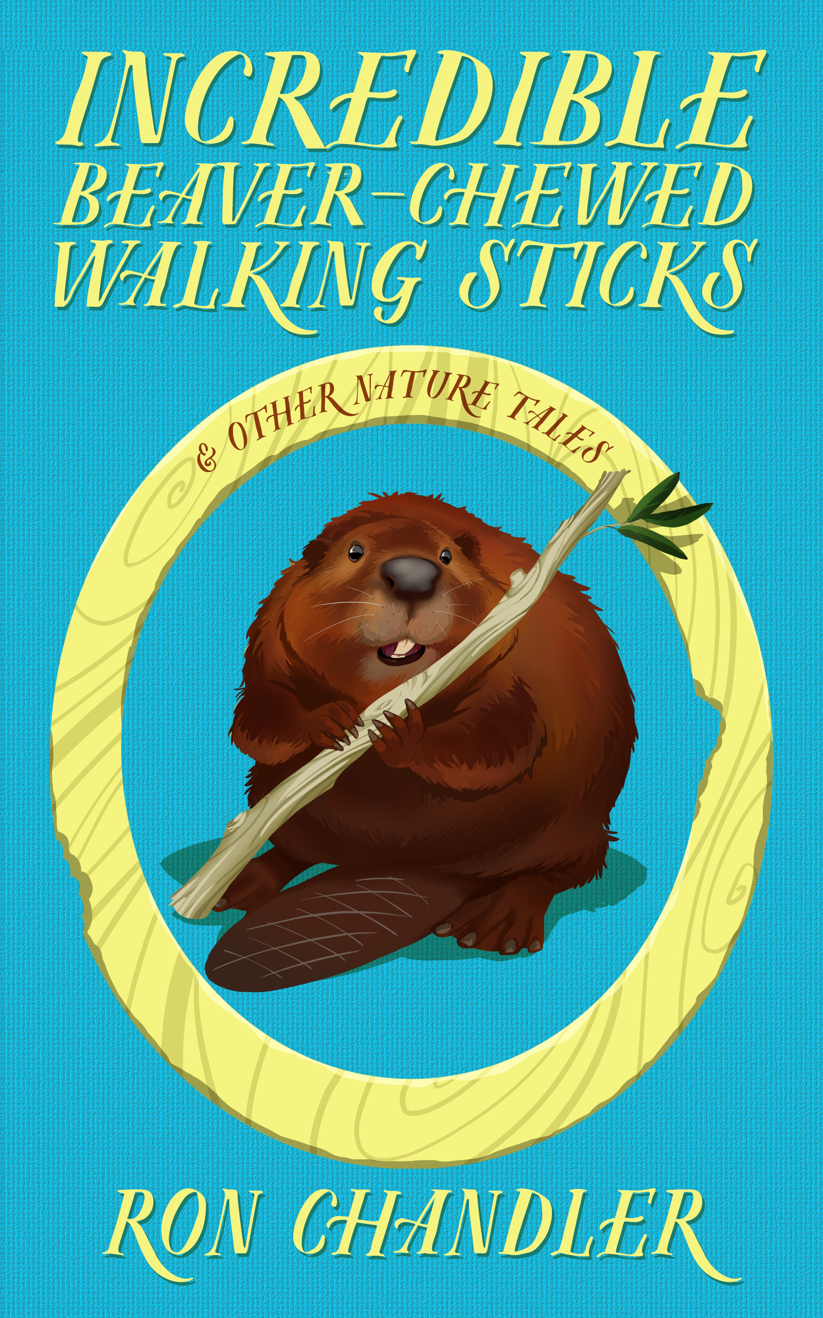 Incredible Beaver-Chewed Walking Sticks & Other Nature Tales