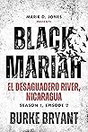 Black Mariah: El Desaguadero River, Nicaragua (Black Mariah: Season 1, #2)