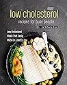 Easy Low Cholesterol Recipes For Busy People by Valeria Ray