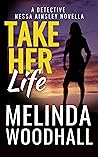 Take Her Life: A ...