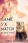 Game, S*x, Match by Ana Byrde