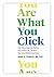 You Are What You Click: How Being Selective, Positive, and Creative Can Transform Your Social Media Experience