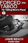Forced Into Taboo: Taking Mom's Place!: 7 Steamy Reluctant Submission and Forced Into Taboo Full Length Books