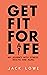 Get Fit For Life by Jack Lowe
