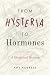From Hysteria to Hormones: A Rhetorical History (RSA Series in Transdisciplinary Rhetoric)
