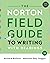 The Norton Field Guide to Writing: with Readings, MLA 2021 and APA 2020 Update Edition