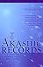 How to Read the Akashic Records: Accessing the Archive of the Soul and Its Journey