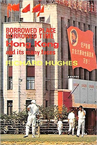 Borrowed Place Borrowed Time: Hong Kong and it’s many faces
