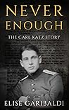 Never Enough: The Carl Katz Story - A Man Hunted by the Nazis Long After the Fall of the Third Reich (Stories of Resistance)