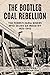 The Bootleg Coal Rebellion: The Pennsylvania Miners Who Seized an Industry, 1925–1942