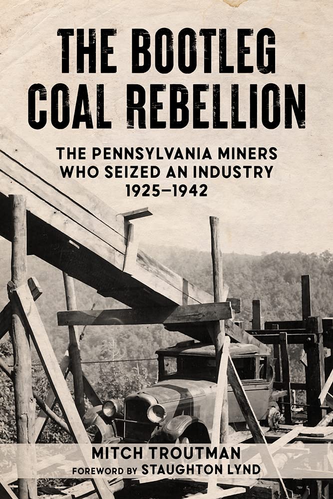 The Bootleg Coal Rebellion: The Pennsylvania Miners Who Seized an Industry, 1925–1942 (Paperback)
