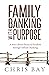 Family Banking with Purpose by Chris Bay