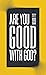 Are You Good with God?