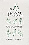 The 6 Seasons of Calling: Discovering Your Purpose in Each Stage of Life The 6 Seasons of Calling: Discovering Your Purpose in Each Stage of Life