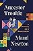 Ancestor Trouble: A Reckoni...