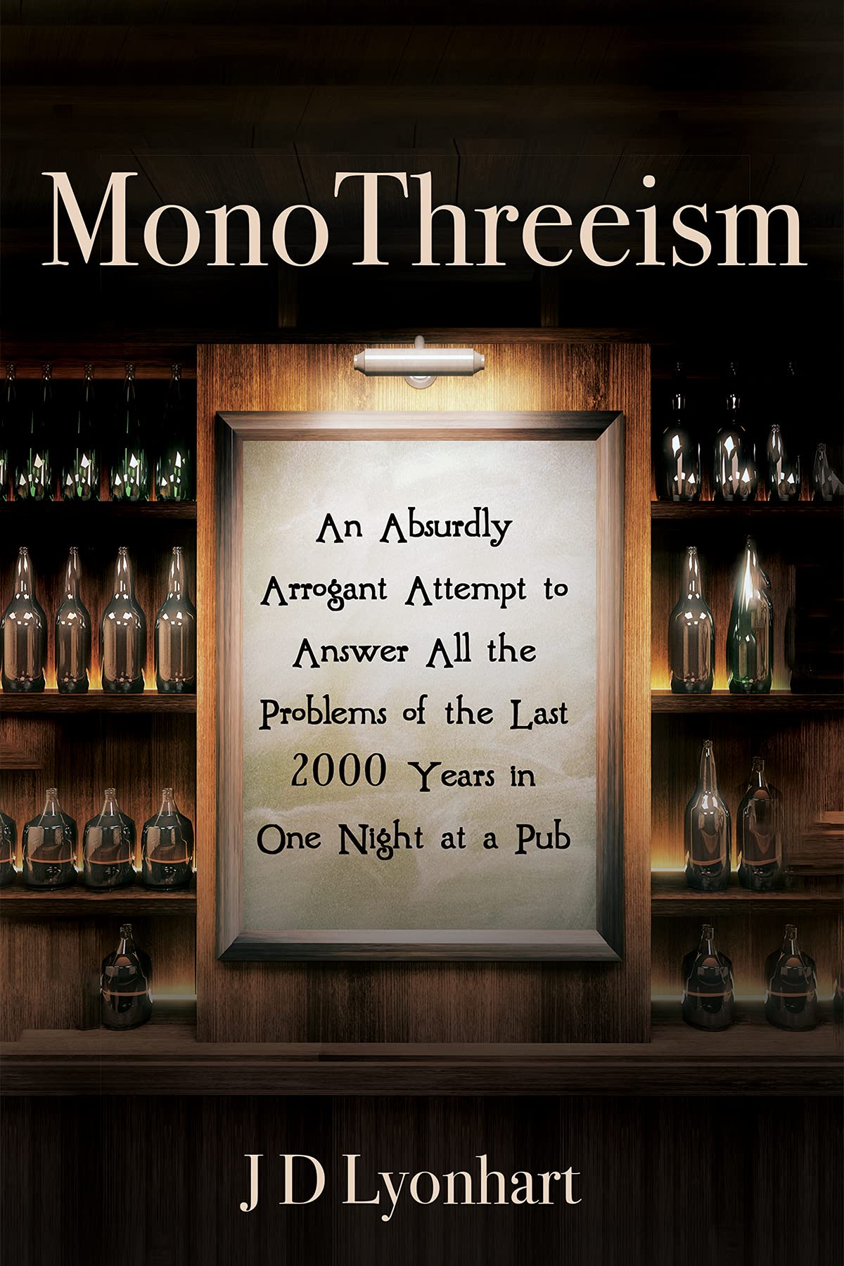 MonoThreeism: An Absurdly Arrogant Attempt to Answer All the Problems of the Last 2000 Years in One Night at a Pub (Kindle Edition)