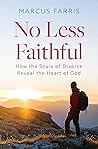 No Less Faithful: How the Scars of Divorce Reveal the Heart of God No Less Faithful: How the Scars of Divorce Reveal the Heart of God