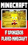 Minecraft: If SpongeBob Played Minecraft