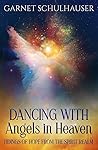 Dancing with Angels in Heaven: Tidings of Hope from the Spirit Realm