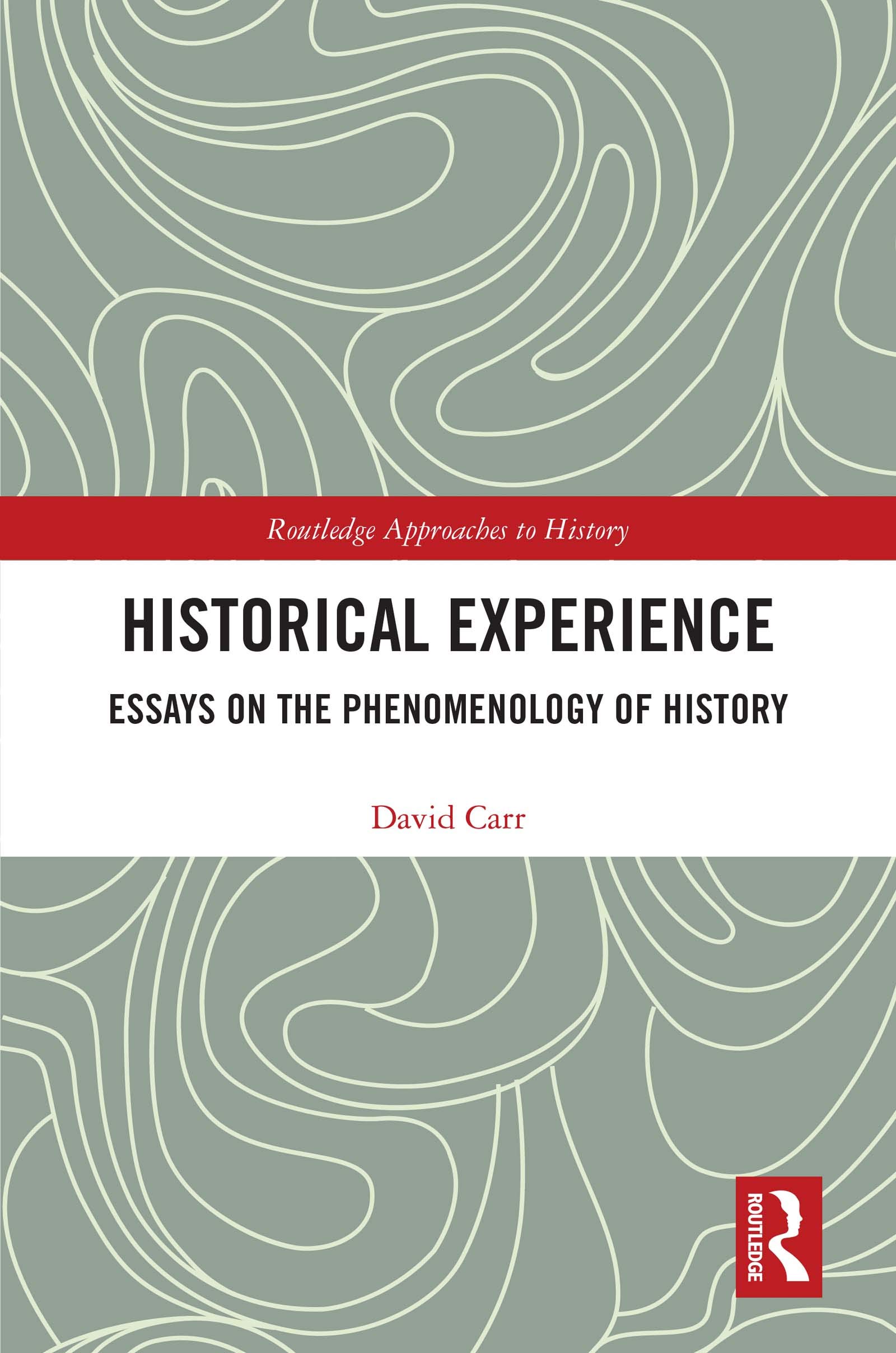 Historical Experience: Essays on the Phenomenology of History (Routledge Approaches to History)