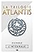 La Trilogie Atlantis - L'Intégrale (French Edition)