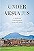 Under Vesuvius: A Reflective Travelogue in Verse and Prose
