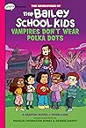 Vampires Don't Wear Polka Dots: A Graphix Chapters Book (The Adventures of the Bailey School Kids, #1)